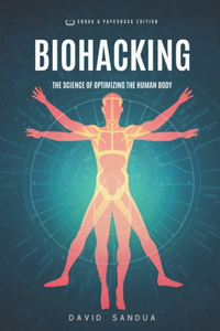 Biohacking: The Science of Optimizing the Human Body