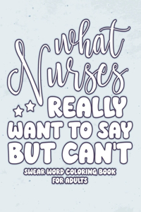 What Nurses Really Want to Say But Can't