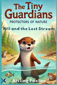 Tiny Guardians Protectors of Nature Rill and the Lost Stream