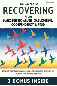 Secret to Recovering from Narcissistic Abuse, Gaslighting, Codependency, and PTSD