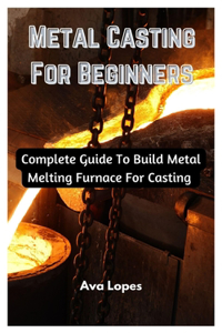 Metal Casting For Beginners