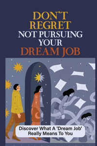 Don't Regret Not Pursuing Your Dream Job