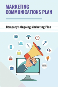 Marketing Communications Plan: Company's Ongoing Marketing Plan: Marketing Communications Plan