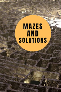 Mazes And Solutions: Book of mazes with solutions for kids and teens. 6*9 inches 151 pages