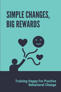 Simple Changes, Big Rewards