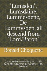 "Lumsden", Lumsdaine, Lummesdene, De Lummysden, all descend from "Lord/Baron"