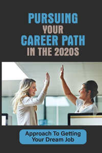 Pursuing Your Career Path In The 2020s