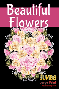 Beautiful FlowersJUMBO Large Print Adult Coloring Book