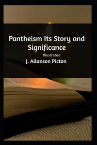 Pantheism Its Story and Significance Illustrated