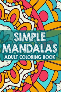 Simple Mandalas Adult Coloring Book