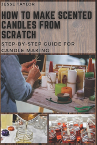 How to Make Scented Candles From Scratch