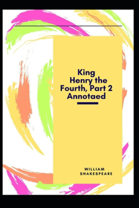 King Henry the Fourth, Part 2 Annotaed