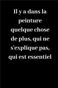 Il y a dans la peinture quelque chose de plus, qui ne s'explique pas, qui est essentiel
