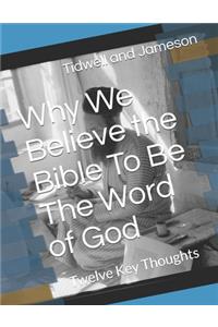 Why We Believe the Bible To Be The Word of God
