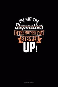 I'm Not The Stepmother I'm The Mother That Stepped Up