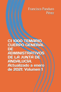 C1 1000 TEMARIO CUERPO GENERAL DE ADMINISTRATIVOS DE LA JUNTA DE ANDALUCÍA. Actualizado a enero de 2021