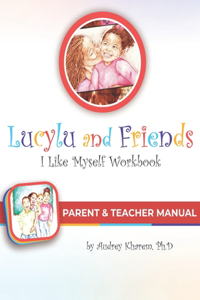 Parent & Teacher Manual for Lucylu and Friends I Like Myself Workbook