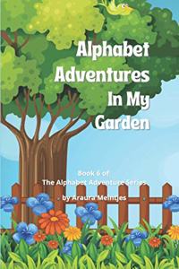 Alphabet Adventures In My Garden