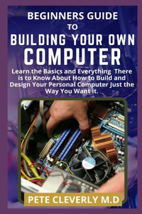 Beginners Guide to Building Your Own Computer