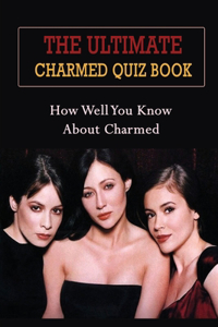 The Ultimate Charmed Quiz Book: How Well You Know About Charmed