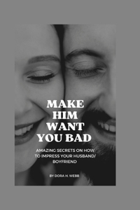 Make Him Want You Bad