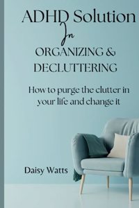 ADHD solution In Organizing & decluttering