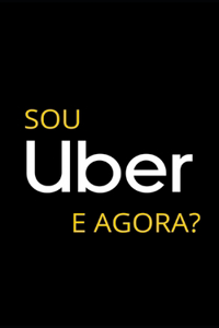 Sou Uber! E agora?