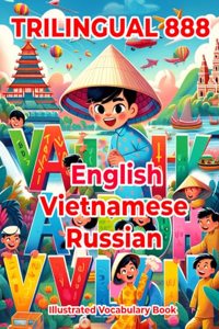 Trilingual 888 English Vietnamese Russian Illustrated Vocabulary Book: Colorful Edition