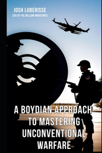 Boydian Approach to Mastering Unconventional Warfare