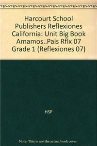 Harcourt School Publishers Reflexiones California: Unit Big Book Amamos..Pais Rflx 07 Grade 1