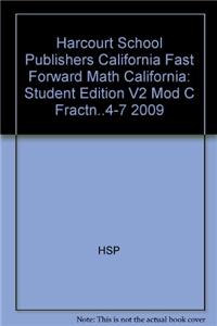 Harcourt School Publishers California Fast Forward Math California: Student Edition V2 Mod C Fractn..4-7 2009