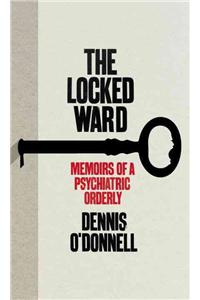 The Locked Ward: Memoirs of a Psychiatric Orderly