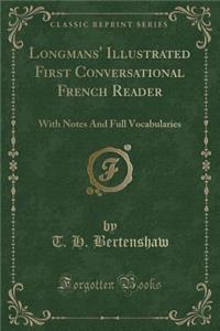 Longmans' Illustrated First Conversational French Reader: With Notes and Full Vocabularies (Classic Reprint): With Notes and Full Vocabularies (Classic Reprint)