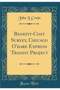Benefit-Cost Survey, Chicago O'hare Express Transit Project (Classic Reprint)