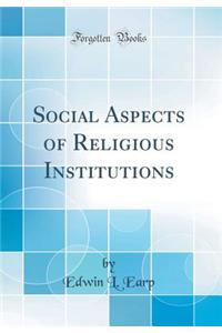 Social Aspects of Religious Institutions (Classic Reprint)