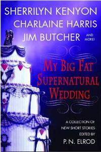 My Big Fat Supernatural Wedding: A Collection of New Short Stories