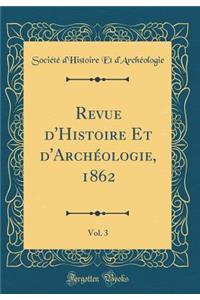 Revue d'Histoire Et d'Archéologie, 1862, Vol. 3 (Classic Reprint)