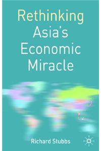 Rethinking Asia's Economic Miracle: The Political Economy of War, Prosperity and Crisis
