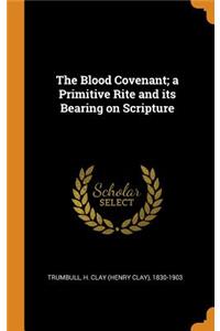 The Blood Covenant; A Primitive Rite and Its Bearing on Scripture