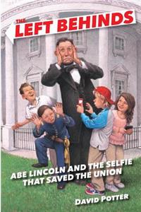The Left Behinds: Abe Lincoln and the Selfie that Saved the Union