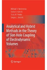 Analytical and Hybrid Methods in the Theory of Slot-Hole Coupling of Electrodynamic Volumes