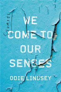 We Come to Our Senses - Stories