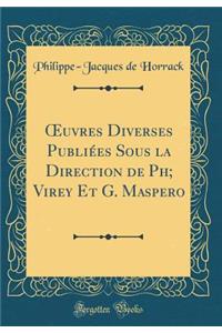 Oeuvres Diverses PubliÃ©es Sous La Direction de Ph; Virey Et G. Maspero (Classic Reprint)