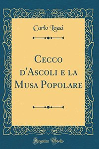 Cecco d'Ascoli e la Musa Popolare (Classic Reprint)