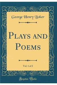 Plays and Poems, Vol. 1 of 2 (Classic Reprint)