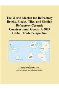 The World Market for Refractory Bricks, Blocks, Tiles, and Similar Refractory Ceramic Constructional Goods