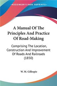 Manual Of The Principles And Practice Of Road-Making