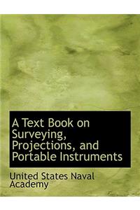 A Text Book on Surveying, Projections, and Portable Instruments