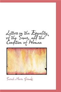 Letters on the Equality of the Sexes, and the Condition of Woman
