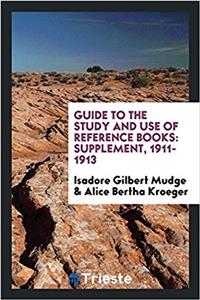 Guide to the Study and Use of Reference Books: Supplement, 1911-1913
